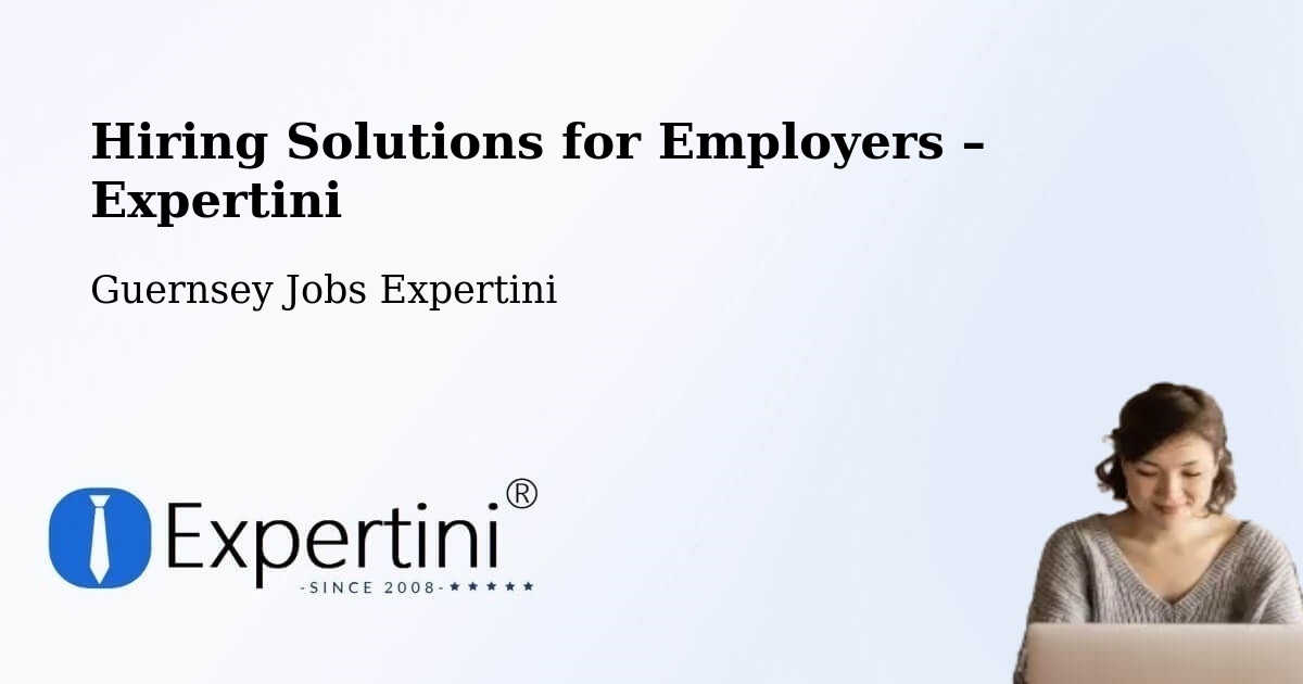 Hiring Solutions for Employers in Les Touillets - Les Touillets, Guernsey Jobs Expertini